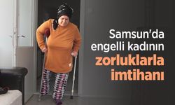 Samsun'da engelli kadının zorluklarla imtihanı