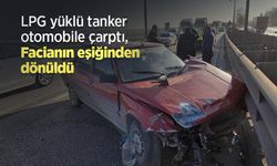 LPG yüklü tanker otomobile çarptı, facianın eşiğinden dönüldü