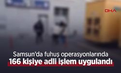 Samsun’da fuhuş operasyonlarında 166 kişiye adli işlem uygulandı