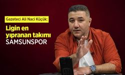 Gazeteci Ali Naci Küçük: Ligin en yıpranan takımı SAMSUNSPOR