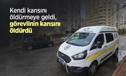 Kendi karısını öldürmeye geldi, görevlinin karısını öldürdü