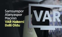 Samsunspor - Alanyaspor Maçının VAR Hakemi Belli Oldu