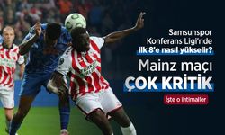 Samsunspor Konferans Ligi'nde ilk 8'e nasıl yükselir? Mainz maçı ÇOK KRİTİK