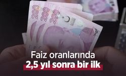 Faiz oranlarında 2,5 yıl sonra bir ilk