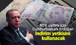 MTV zammı için Cumhurbaşkanı Erdoğan indirim yetkisini kullanacak