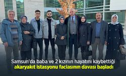 Samsun'da baba ve 2 kızının hayatını kaybettiği akaryakıt istasyonu faciasının davası başladı