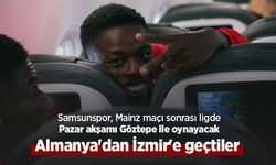 Samsunspor, Mainz maçı sonrası ligde Pazar akşamı Göztepe ile oynayacak ... Almanya'dan İzmir'e geçtiler