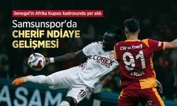 Samsunspor'da CHERİF NDİAYE GELİŞMESİ