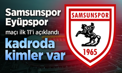 Samsunspor'un, Eyüpspor maçı 11'i açıklandı, Kadroda kimler var?