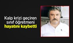 Kalp krizi geçiren sınıf öğretmeni hayatını kaybetti