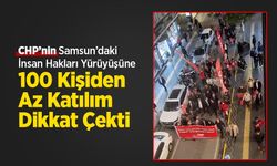 CHP’nin Samsun’daki İnsan Hakları Yürüyüşüne 100 Kişiden Az Katılım Dikkat Çekti