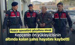 Kepçenin ön yükleyicisinin altında kalan şahıs hayatını kaybetti, kepçe operatörü gözaltına alındı