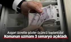 Asgari ücrette gözler üçüncü toplantıda! Konunun uzmanı 3 senaryo açıkladı