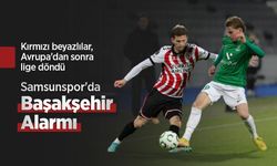 Kırmızı beyazlılar, Avrupa'dan sonra lige döndü, Samsunspor'da Başakşehir Alarmı