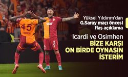 Yüksel Yıldırım'dan G.Saray maçı öncesi flaş açıklama: Icardi ve Osimhen BİZE KARŞI ON BİRDE OYNASIN İSTERİM
