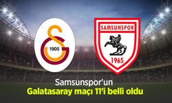 Samsunspor’un Galatasaray Maçı 11’i Belli Oldu