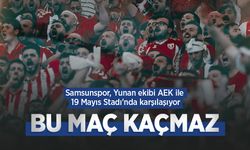 Samsunspor, Yunan ekibi AEK ile 19 Mayıs Stadı'nda karşılaşıyor, BU MAÇ KAÇMAZ