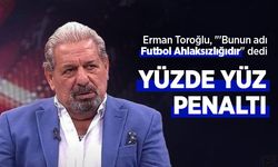 Erman Toroğlu, "'Bunun adı Futbol Ahlaksızlığıdır" dedi: "YÜZDE YÜZ PENALTI"