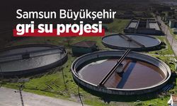 Samsun Büyükşehir gri su projesi