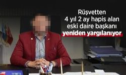 Rüşvetten 4 yıl 2 ay hapis alan eski daire başkanı yeniden yargılanıyor