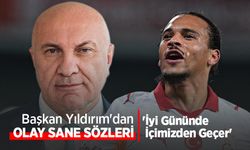 'İyi Gününde İçimizden Geçer'  Başkan Yıldırım'dan OLAY SANE SÖZLERİ