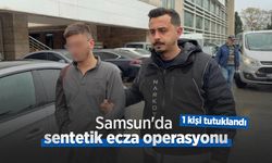 Samsun'da sentetik ecza operasyonu: 1 kişi tutuklandı