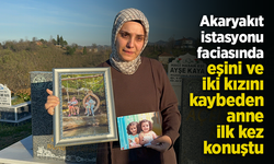 Akaryakıt istasyonu faciasında eşini ve iki kızını kaybeden anne ilk kez konuştu