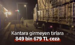 Kantara girmeyen tırlara 849 bin 679 TL ceza