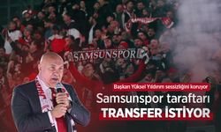 Başkan Yüksel Yıldırım sessizliğini koruyor, Samsunspor taraftarı TRANSFER İSTİYOR