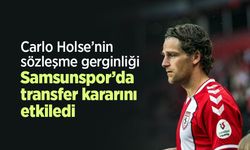 Carlo Holse’nin sözleşme gerginliği Samsunspor’da transfer kararını etkiledi