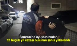 Samsun’da uyuşturucudan 12 buçuk yıl cezası bulunan şahıs yakalandı