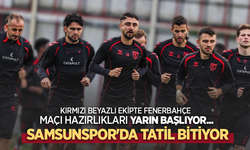 Kırmızı beyazlı ekipte Fenerbahçe maçı hazırlıkları yarın başlıyor Samsunspor'da TATİL BİTİYOR
