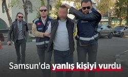 Samsun'da yanlış kişiyi vurdu