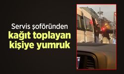 Servis şoföründen kağıt toplayan kişiye yumruk