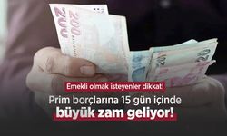 Emekli olmak isteyenler dikkat! Prim borçlarına 15 gün içinde büyük zam geliyor