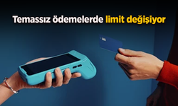Temassız ödemelerde limit değişiyor.