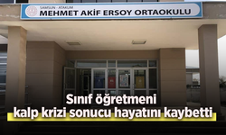 Sınıf öğretmeni kalp krizi sonucu hayatını kaybetti