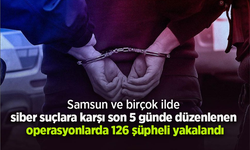 Samsun ve birçok ilde siber suçlara karşı son 5 günde düzenlenen operasyonlarda 126 şüpheli yakalandı