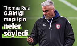 Thomas Reis G.Birliği maçı  için neler söyledi