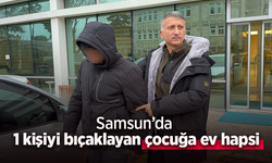 Samsun’da 1 kişiyi bıçaklayan çocuğa ev hapsi