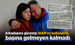 Arkadaşına güvenip IBAN'ını kullandırdı, başına gelmeyen kalmadı