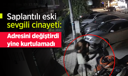 Saplantılı eski sevgili cinayeti: Adresini değiştirdi yine kurtulamadı