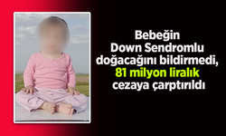 Bebeğin Down Sendromlu doğacağını bildirmedi, 81 milyon liralık cezaya çarptırıldı