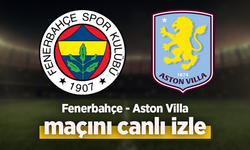 Fenerbahçe - Aston Villa canlı izle
