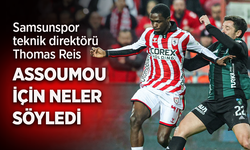 Samsunspor teknik direktörü Thomas Reis ASSOUMOU İÇİN NELER SÖYLEDİ?