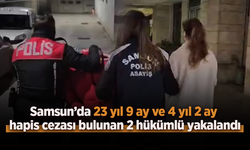 Samsun’da 23 yıl 9 ay ve 4 yıl 2 ay hapis cezası bulunan 2 hükümlü yakalandı
