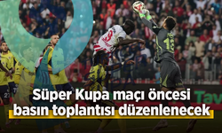 Süper Kupa maçı öncesi basın toplantısı düzenlenecek