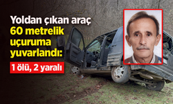 Yoldan çıkan araç 60 metrelik uçuruma yuvarlandı: 1 ölü, 2 yaralı