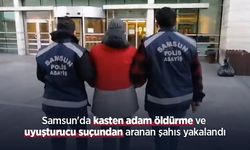 Samsun'da kasten adam öldürme ve uyuşturucu suçundan aranan şahıs yakalandı