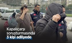Kapalıçarşı soruşturmasında 3 kişi adliyede